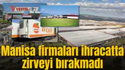 Manisa firmaları ihracatta zirveyi bırakmadı