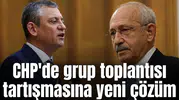 CHP'de grup toplantısı tartışmasına yeni çözüm