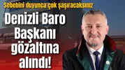 Denizli Baro Başkanı gözaltına alındı! Sebebini duyunca çok şaşıracaksınız