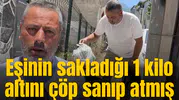 Eşinin sakladığı 1 kilo altını çöp satıp atmış