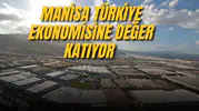 MANİSA TÜRKİYE EKONOMİSİNE DEĞER KATIYOR