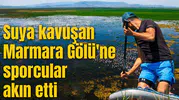 Suya kavuşan Marmara Gölü'ne sporcular akın etti
