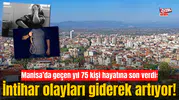 Manisa’da geçen yıl 75 kişi hayatına son verdi: İntihar olayları giderek artıyor!