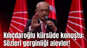 Kılıçdaroğlu kürsüde konuştu: Sözleri gerginliği alevler!