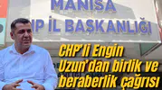 CHP’li Engin Uzun’dan birlik ve beraberlik çağrısı
