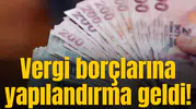 Vergi borçlarına yapılandırma geldi!