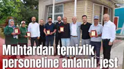 Muhtardan temizlik personeline anlamlı jest