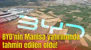 BYD'nin Manisa yatırımında tahmin edilen oldu!