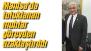 Manisa'da tutuklanan muhtar görevden uzaklaştırıldı