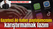 Gazeteci ile haber paylaşımcısını karıştırmamak lazım