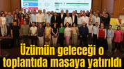Üzümün geleceği o toplantıda konuşuldu