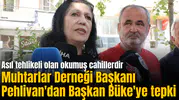 Muhtarlar Derneği Başkanı Pehlivan'dan Başkan Büke'ye tepki
