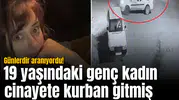 Günlerdir aranıyordu! Genç kadın cinayete kurban gitmiş