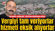Kırsaldaki vatandaşlar, seslerinin duyulmasını istiyor: Vergiyi tam veriyorlar hizmeti eksik alıyorlar