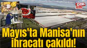 Mayıs'ta Manisa'nın ihracatı çakıldı!