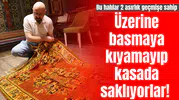 Üzerine basmaya kıyamayıp kasada saklıyorlar! Bu halılar 2 asırlık geçmişe sahip