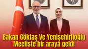 Bakan Göktaş Ve Yenişehirlioğlu Mecliste bir araya geldi