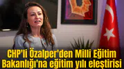 CHP'li Özalper'den Milli Eğitim Bakanlığı'na eğitim yılı eleştirisi