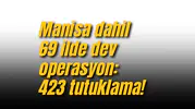 Manisa dahil 69 ilde dev operasyon: 423 tutuklama!