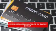 Kredi kartı borcu olanlar bu tarihe dikkat