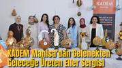 KADEM Manisa’dan Gelenekten Geleceğe Üreten Eller Sergisi