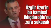 Özgür Özel'in bu hamlesi Kılıçdaroğlu'nu zora sokacak