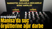 Manisa’da suç örgütlerine ağır darbe: 54 kişi tutuklandı!