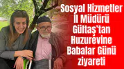 Sosyal Hizmetler İl Müdürü Gültaş’tan Huzurevine Babalar Günü ziyareti