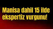 Manisa dahil 15 ilde ekspertiz vurgunu
