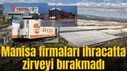 Manisa firmaları ihracatta zirveyi bırakmadı