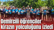 Demircili öğrenciler kirazın yolculuğunu izledi