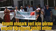 Engelli otopark yeri için görme engelli öğretmeni tehdit ettiler