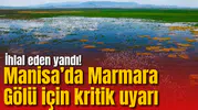 Manisa’da Marmara Gölü için kritik uyarı: İhlal eden yandı!