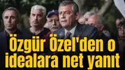 Özgür Özel'den o idealara net yanıt
