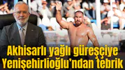 Akhisarlı yağlı güreşçiye Yenişehirlioğlu’ndan tebrik