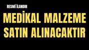 MEDİKAL MALZEME SATIN ALINACAKTIR