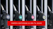 Pompa hatasına 64 bin TL ceza!