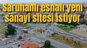 Saruhanlı esnafı yeni sanayi sitesi istiyor