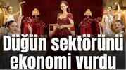Yüksek maliyetler düğün sektörüne de vurdu