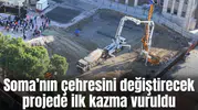 Soma’nın çehresini değiştirecek projede ilk kazma vuruldu