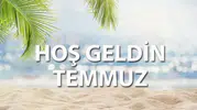 Hoş Geldin Temmuz 2026 Mesajları: Kısa, Anlamlı ve Resimli Paylaşım Sözleri