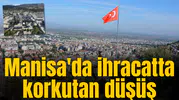 Manisa'da ihracatta korkutan düşüş