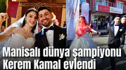 Manisalı dünya şampiyonu Kerem Kamal evlendi