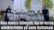 Hacı Hamza Güleçyüz Kuran kursu miniklerinden yıl sonu kutlaması
