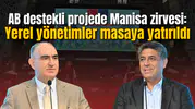 AB destekli projede Manisa zirvesi: Yerel yönetimler masaya yatırıldı