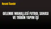 GELENBE MAHALLESİ FUTBOL SAHASI VE TRİBÜN YAPIM İŞİ