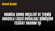 MANİSA SOMA MESLEKİ VE TEKNİK ANADOLU LİSESİ DOĞALGAZ DÖNÜŞÜM TESİSAT ONARIM İŞİ