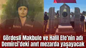 Gördesli Makbule ve Halil Efe’nin adı Demirci’deki anıt mezarda yaşayacak