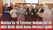Manisa’da 15 Temmuz Demokrasi ve Milli Birlik Günü Anma Merkezi açıldı
