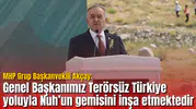 MHP’li Akçay’dan Nuh’un gemisi benzetmesi: Genel Başkanımız Terörsüz Türkiye yoluyla Nuh’un gemisini inşa etmektedir